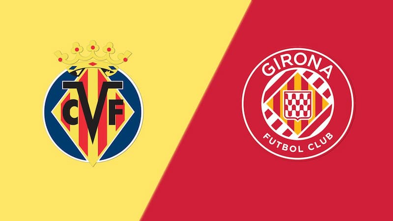 Soi kèo Villarreal vs Girona - Giải VĐQG Tây Ban Nha